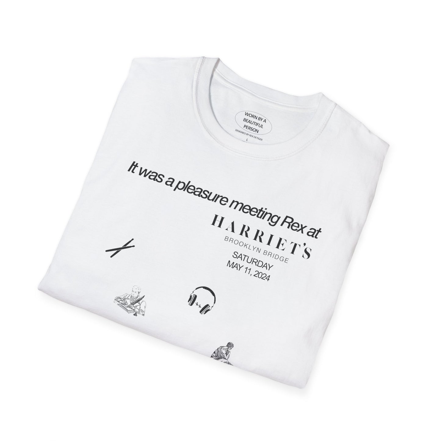It was a pleasure meeting Rex at Harriet's May 11 - Unisex Softstyle T-Shirt
