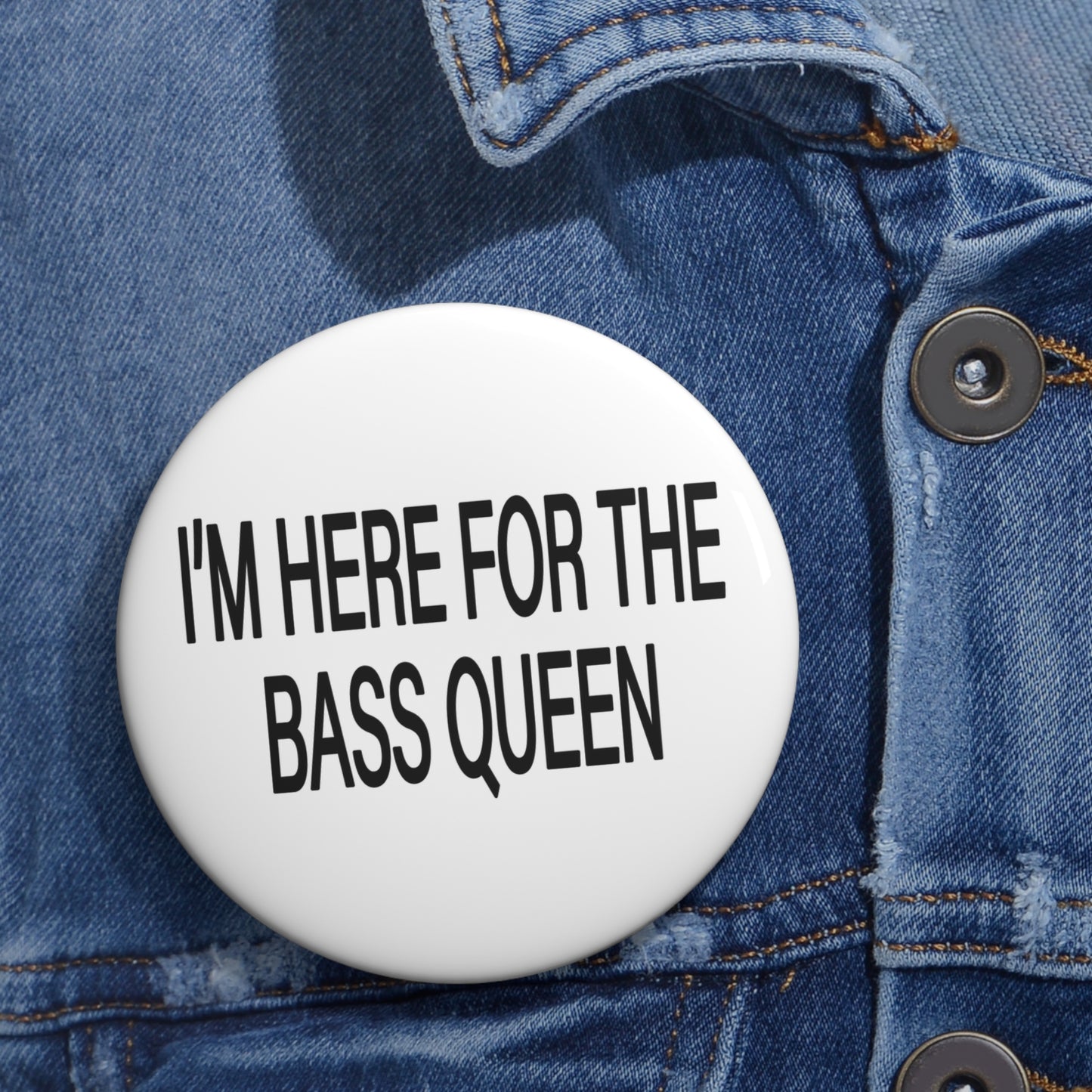 I'M HERE FOR THE BASS QUEEN - Pin Buttons (White)