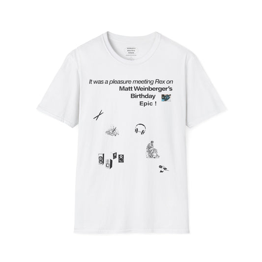 It was a pleasure meeting Rex on Matt Weinberger's Birthday - Unisex Softstyle T-Shirt