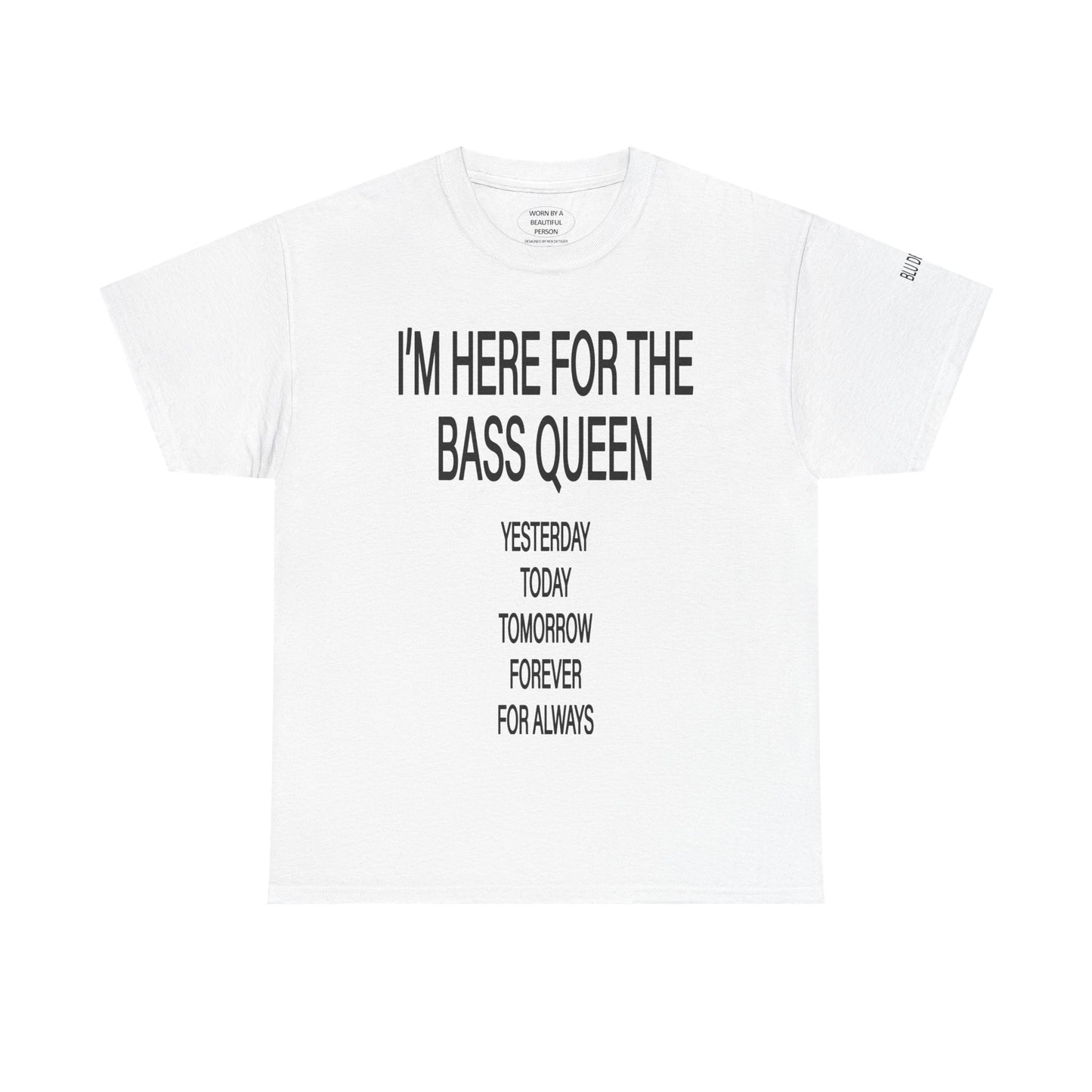 I'M HERE FOR THE BASS QUEEN YESTERDAY TODAY FOREVER - T SHIRTS - BLACK/WHITE