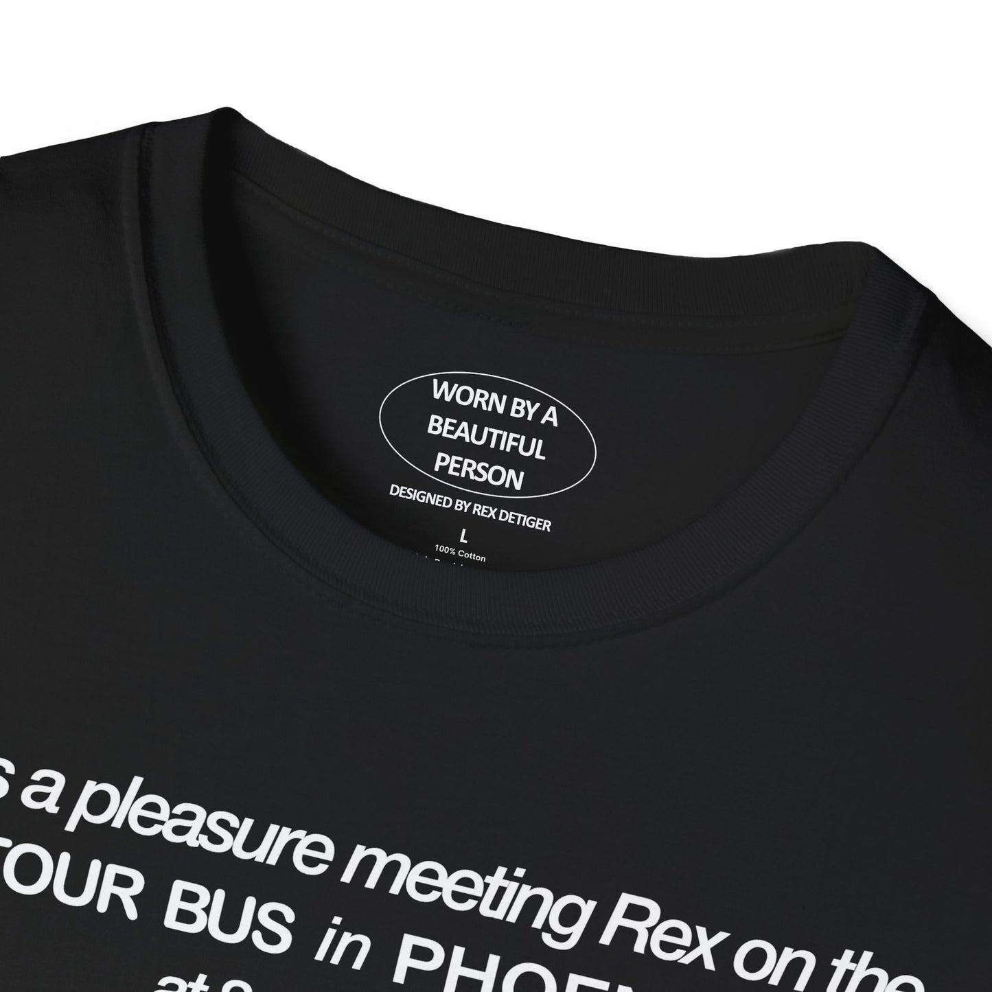 It was a pleasure meeting Rex on the tour bus in Phoenix, AZ after the 2nd pl*b*ck t*ck withdrew himself - Unisex Softstyle T-Shirt