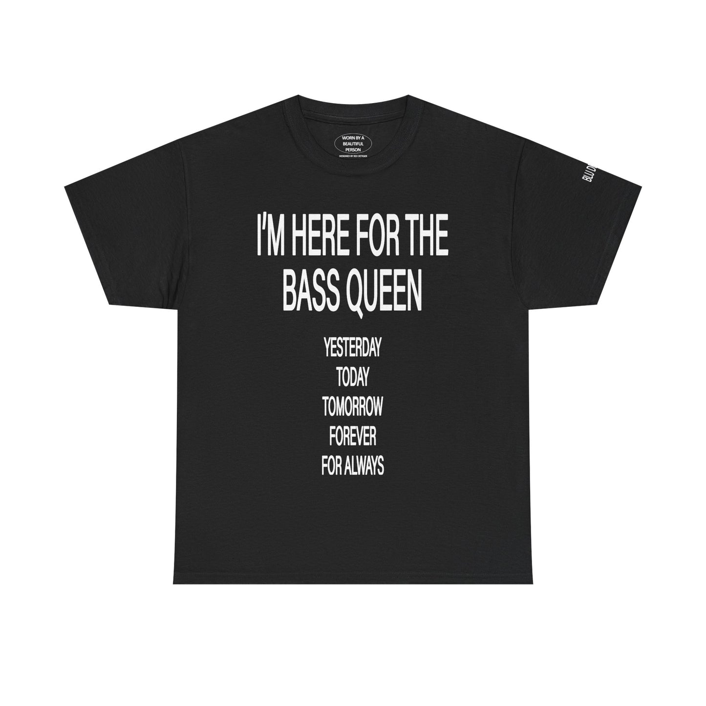 I'M HERE FOR THE BASS QUEEN YESTERDAY TODAY FOREVER - T SHIRTS - BLACK/WHITE