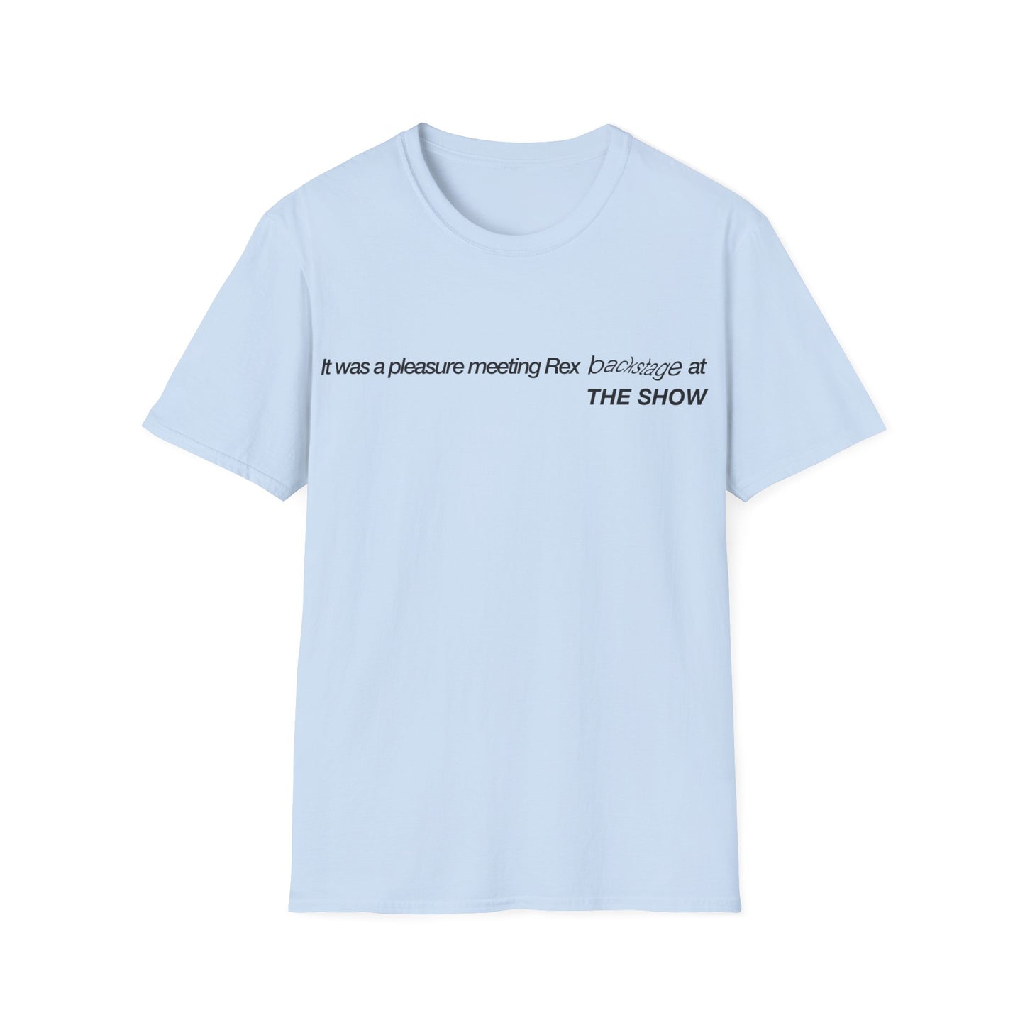 It was a pleasure meeting Rex backstage at THE SHOW - Unisex Softstyle T-Shirt