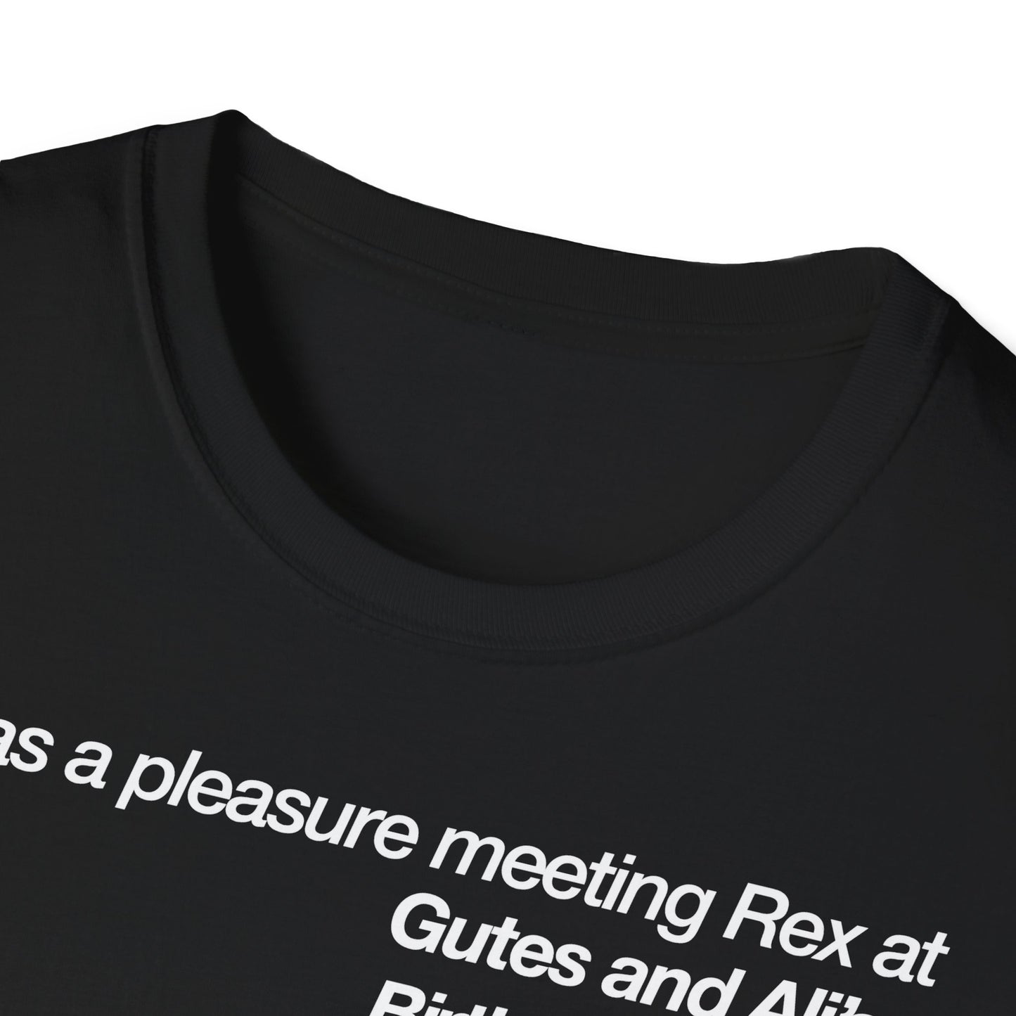 It was a pleasure meeting Rex at Gutes and Ali's Birthday Palooza Unisex Softstyle T-Shirt