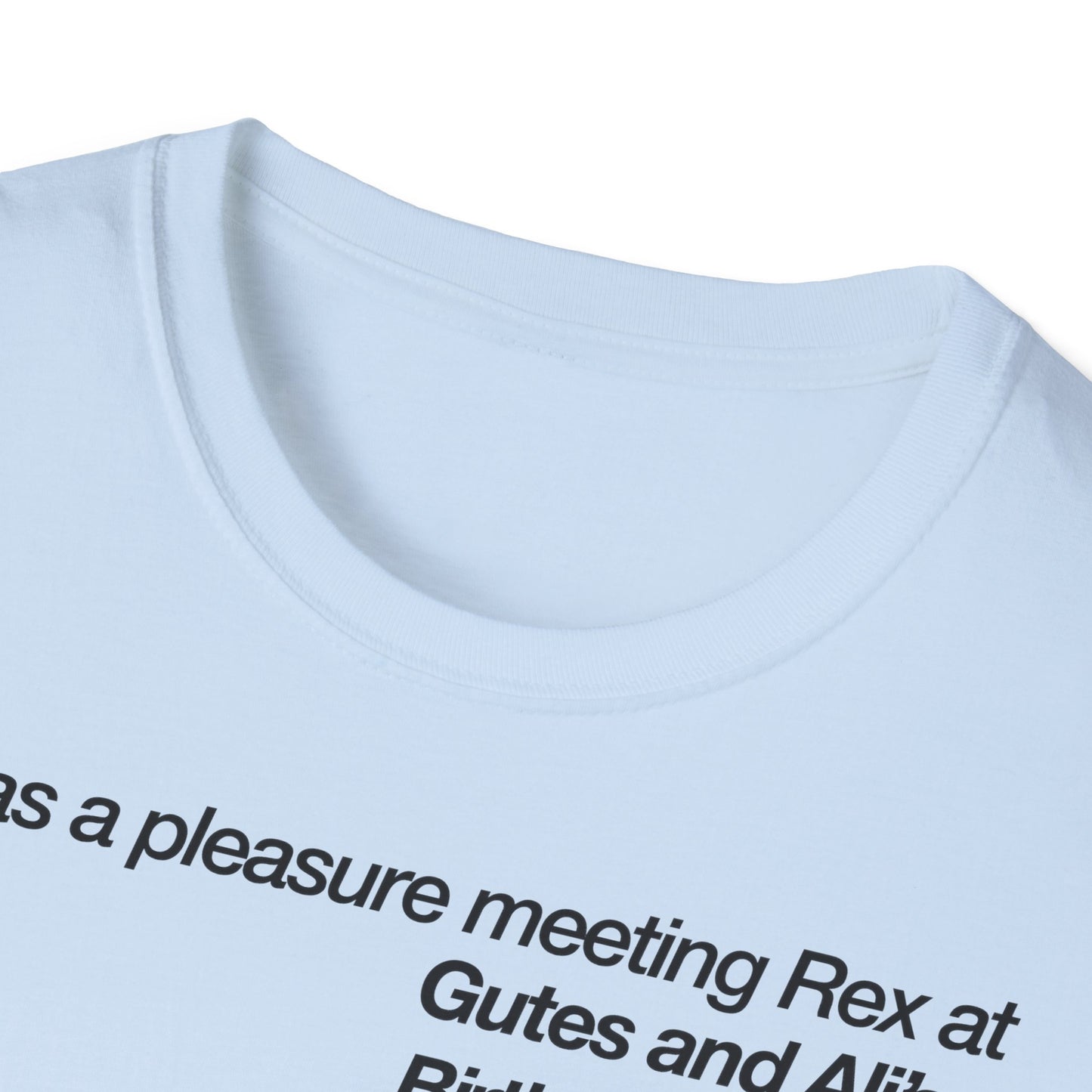 It was a pleasure meeting Rex at Gutes and Ali's Birthday Palooza Unisex Softstyle T-Shirt