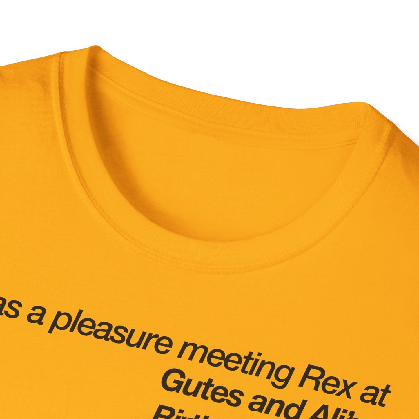 It was a pleasure meeting Rex at Gutes and Ali's Birthday Palooza Unisex Softstyle T-Shirt