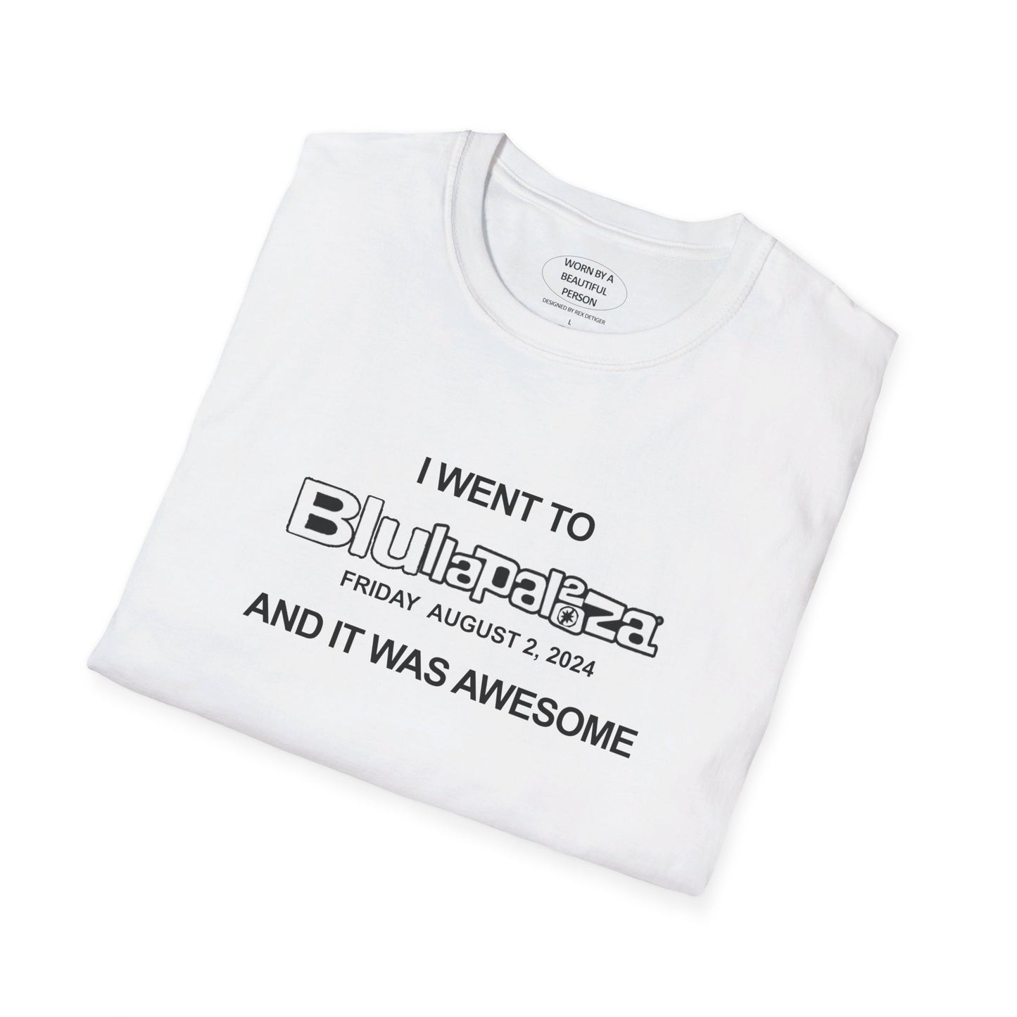 I WENT TO BLULLAPALOOZA AND IT WAS AWESOME T SHIRT