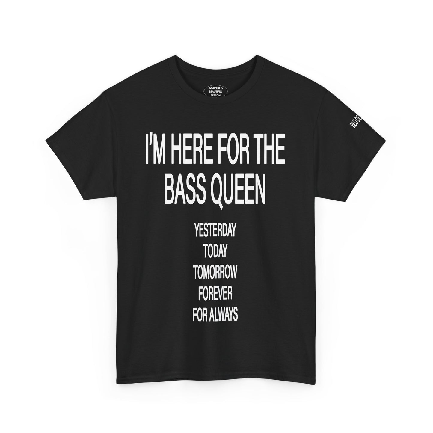I'M HERE FOR THE BASS QUEEN YESTERDAY TODAY FOREVER - T SHIRTS - BLACK/WHITE
