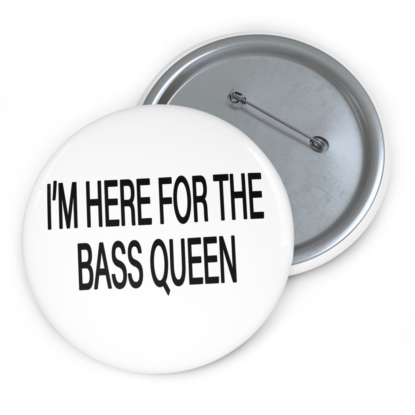 I'M HERE FOR THE BASS QUEEN - Pin Buttons (White)