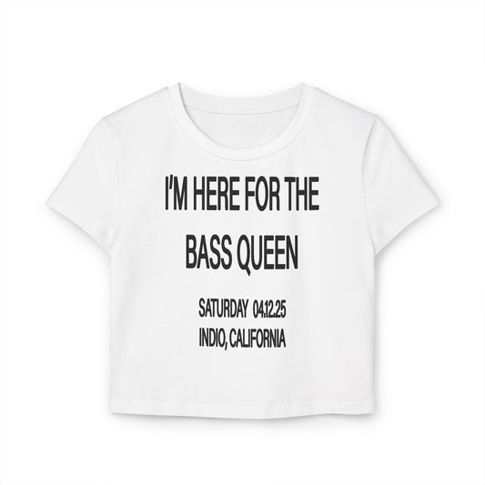 I'M HERE FOR THE BASS QUEEN - BABY TEE