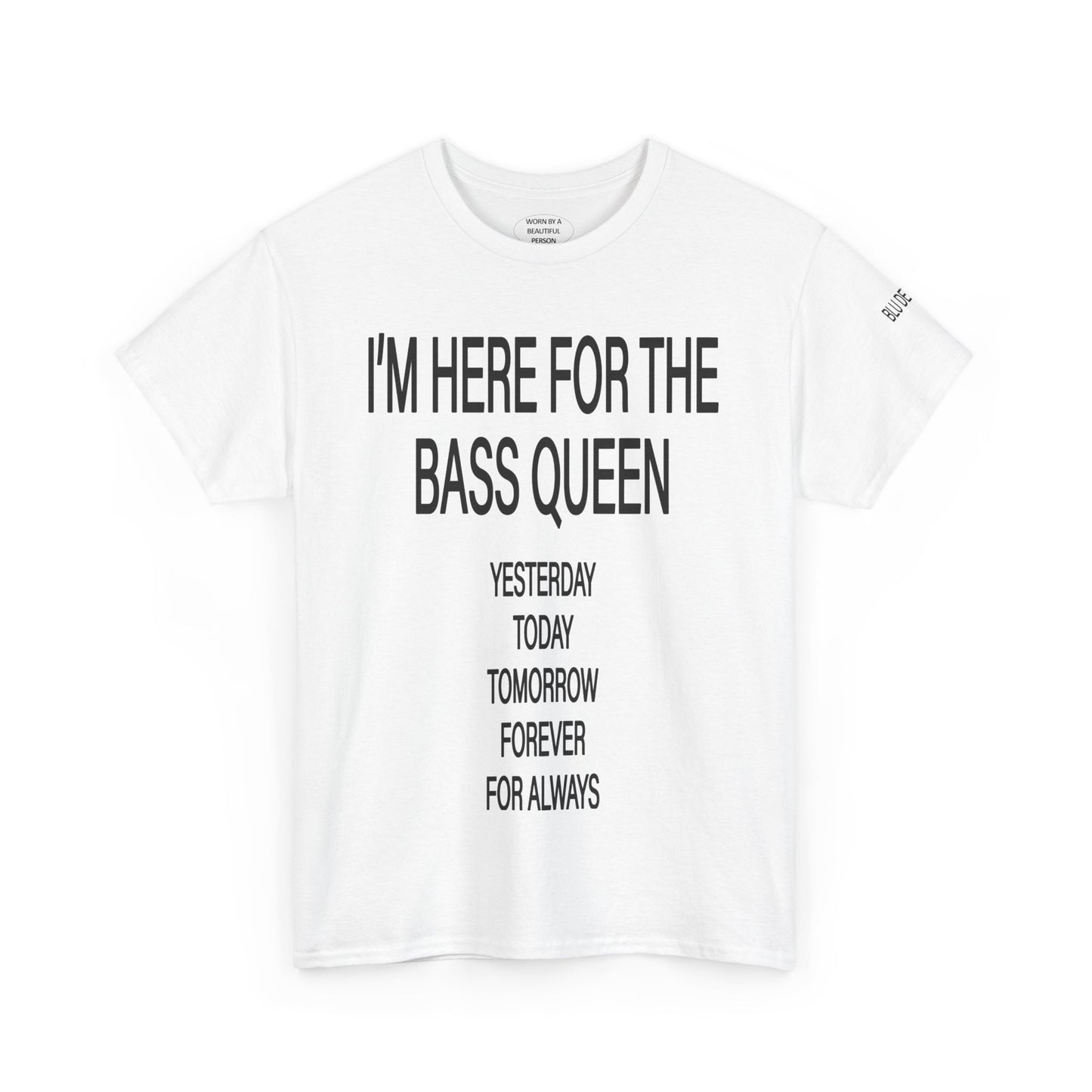 I'M HERE FOR THE BASS QUEEN YESTERDAY TODAY FOREVER - T SHIRTS - BLACK/WHITE