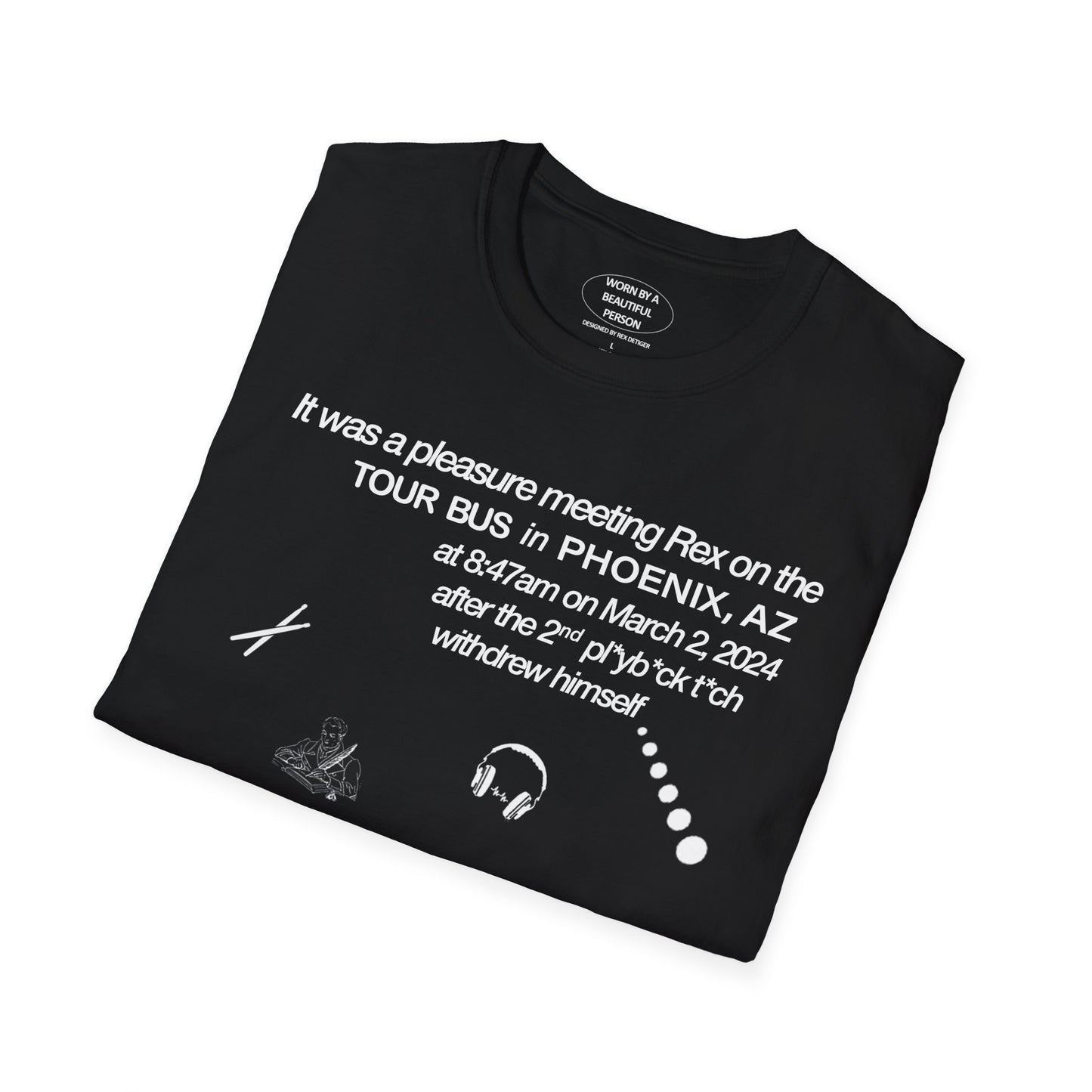 It was a pleasure meeting Rex on the tour bus in Phoenix, AZ after the 2nd pl*b*ck t*ck withdrew himself - Unisex Softstyle T-Shirt