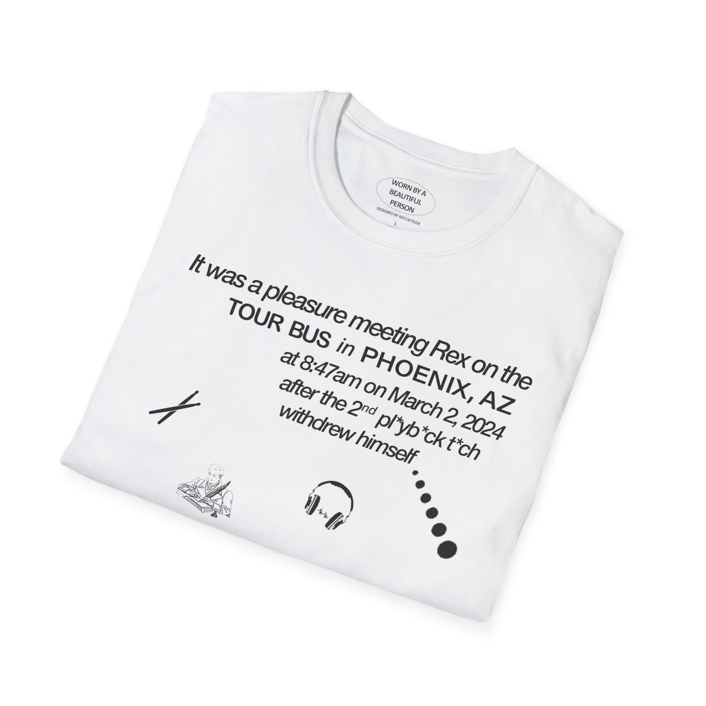 It was a pleasure meeting Rex on the tour bus in Phoenix, AZ after the 2nd pl*b*ck t*ck withdrew himself - Unisex Softstyle T-Shirt