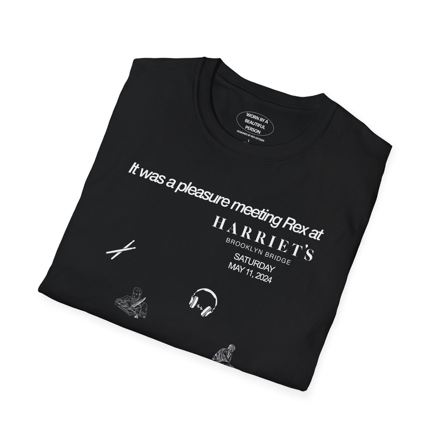 It was a pleasure meeting Rex at Harriet's May 11 - Unisex Softstyle T-Shirt
