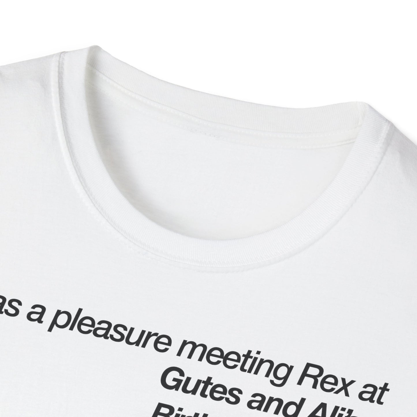 It was a pleasure meeting Rex at Gutes and Ali's Birthday Palooza Unisex Softstyle T-Shirt