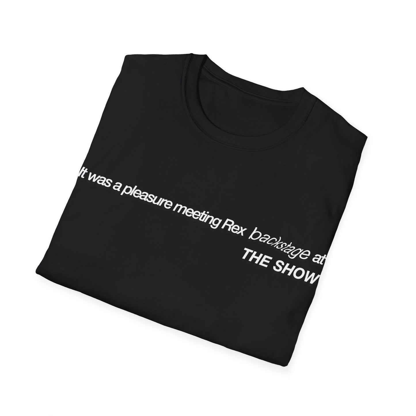 It was a pleasure meeting Rex backstage at THE SHOW - Unisex Softstyle T-Shirt