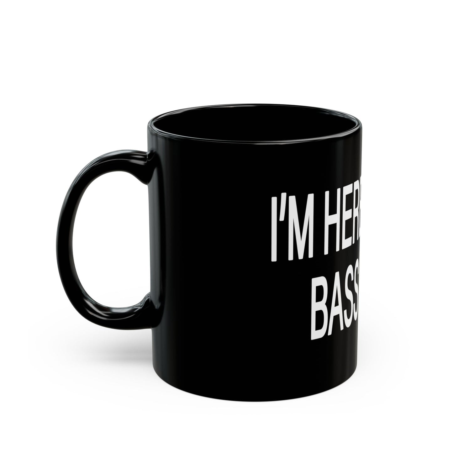 I'M HERE FOR THE BASS QUEEN - Black Mug (11oz, 15oz)