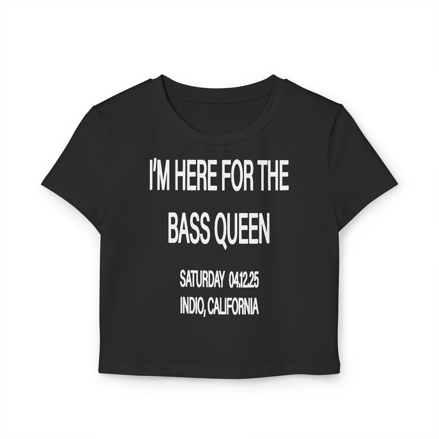 I'M HERE FOR THE BASS QUEEN - BABY TEE