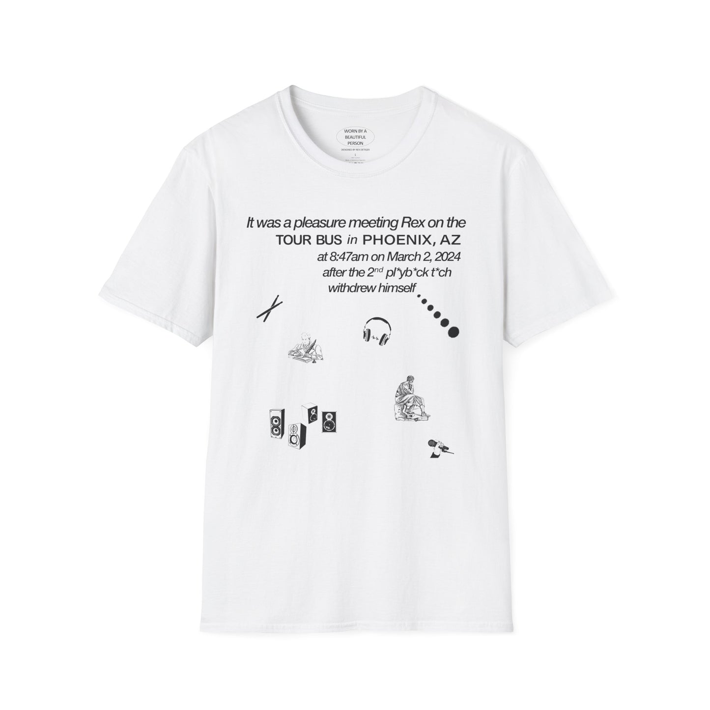 It was a pleasure meeting Rex on the tour bus in Phoenix, AZ after the 2nd pl*b*ck t*ck withdrew himself - Unisex Softstyle T-Shirt