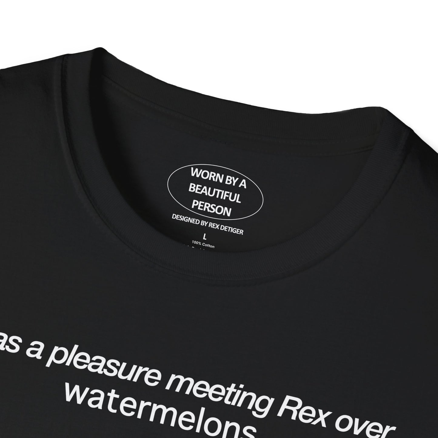 It was a pleasure meeting Rex over watermelons - Unisex Softstyle T-Shirt