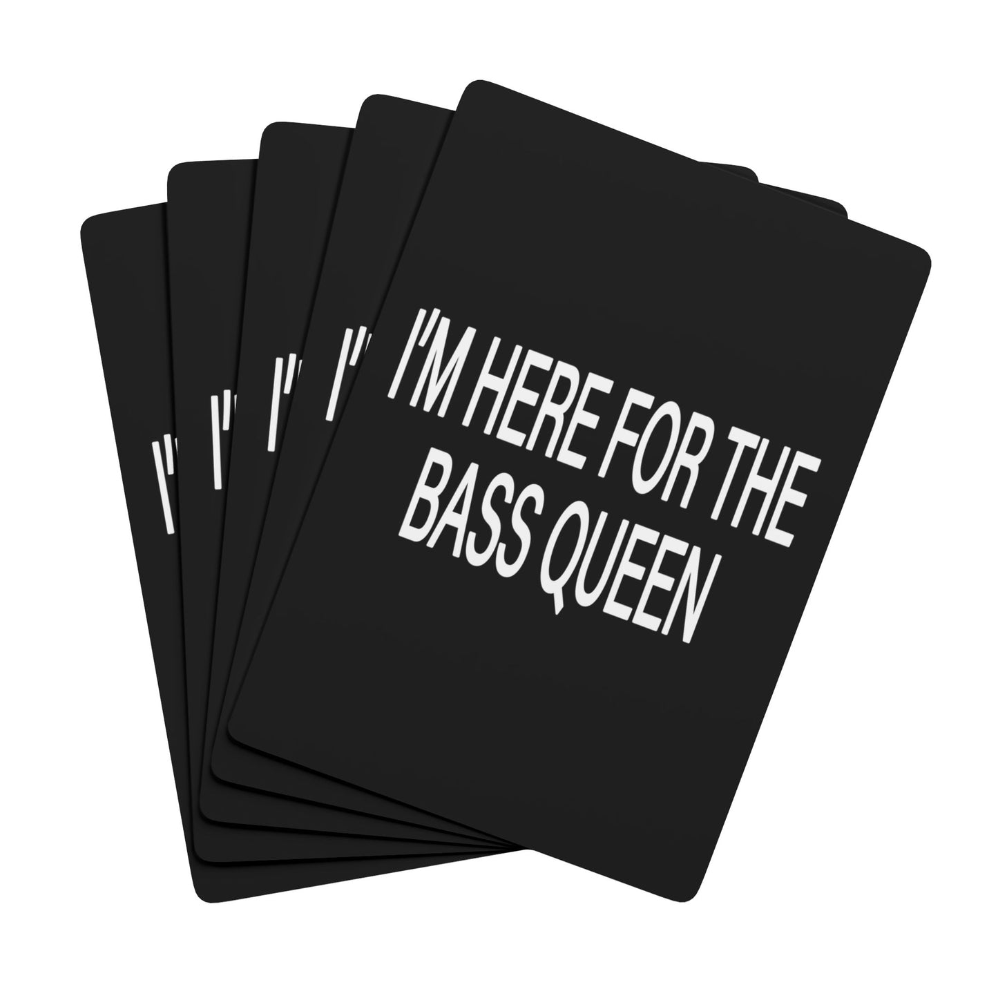 I'M HERE FOR THE BASS QUEEN - Poker Playing Cards