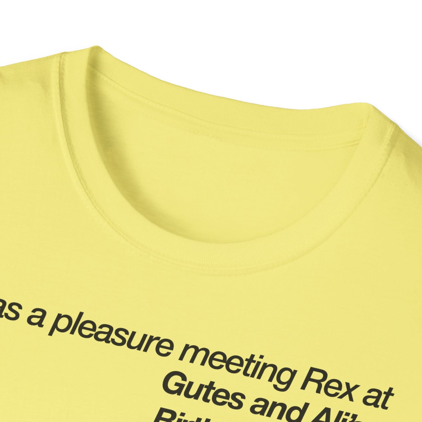 It was a pleasure meeting Rex at Gutes and Ali's Birthday Palooza Unisex Softstyle T-Shirt