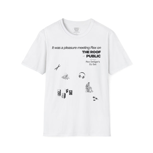 It was a pleasure meeting Rex on the Roof at Public during Rex Detiger's DJ Set - Unisex Softstyle T-Shirt