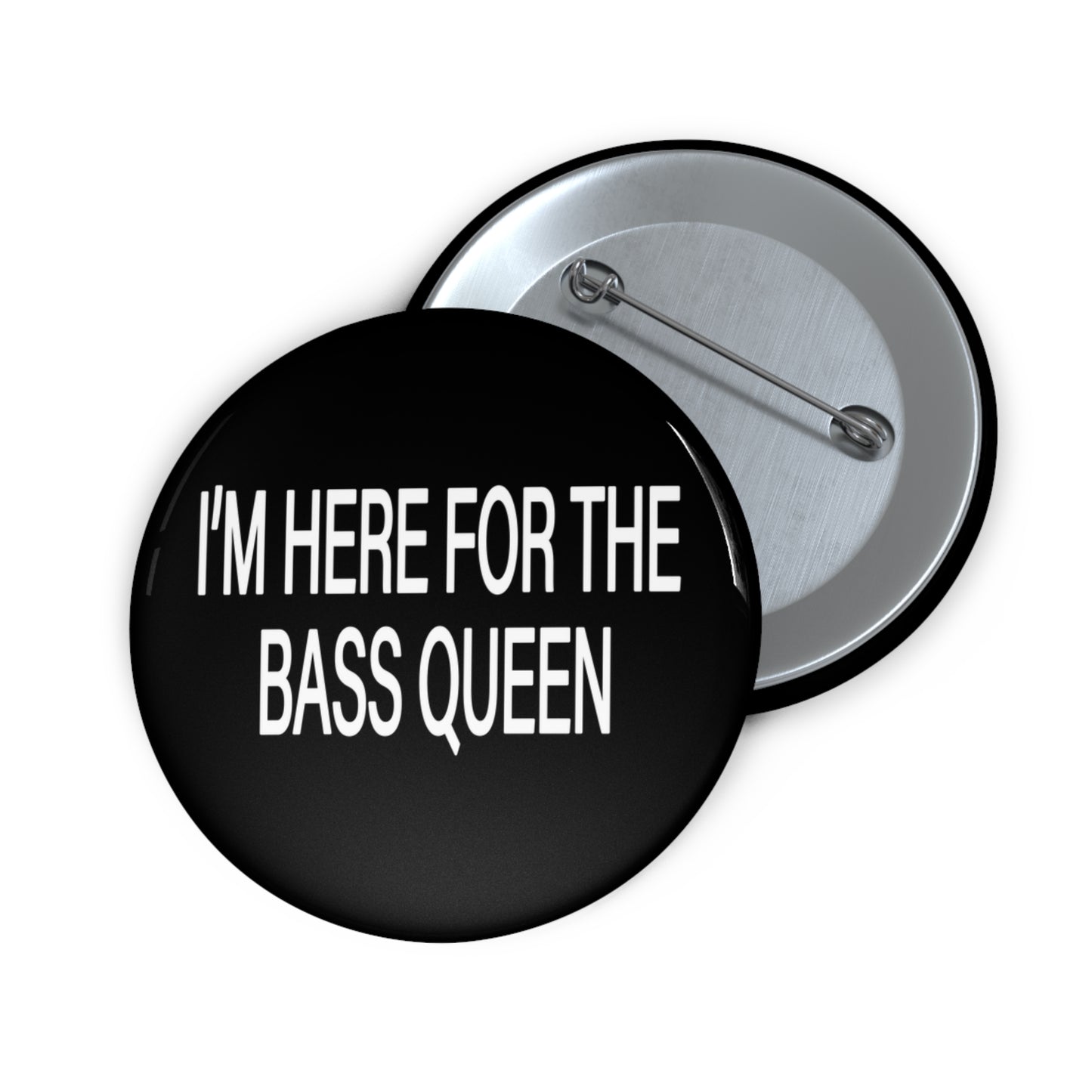 I'M HERE FOR THE BASS QUEEN - Pin Buttons (Black)