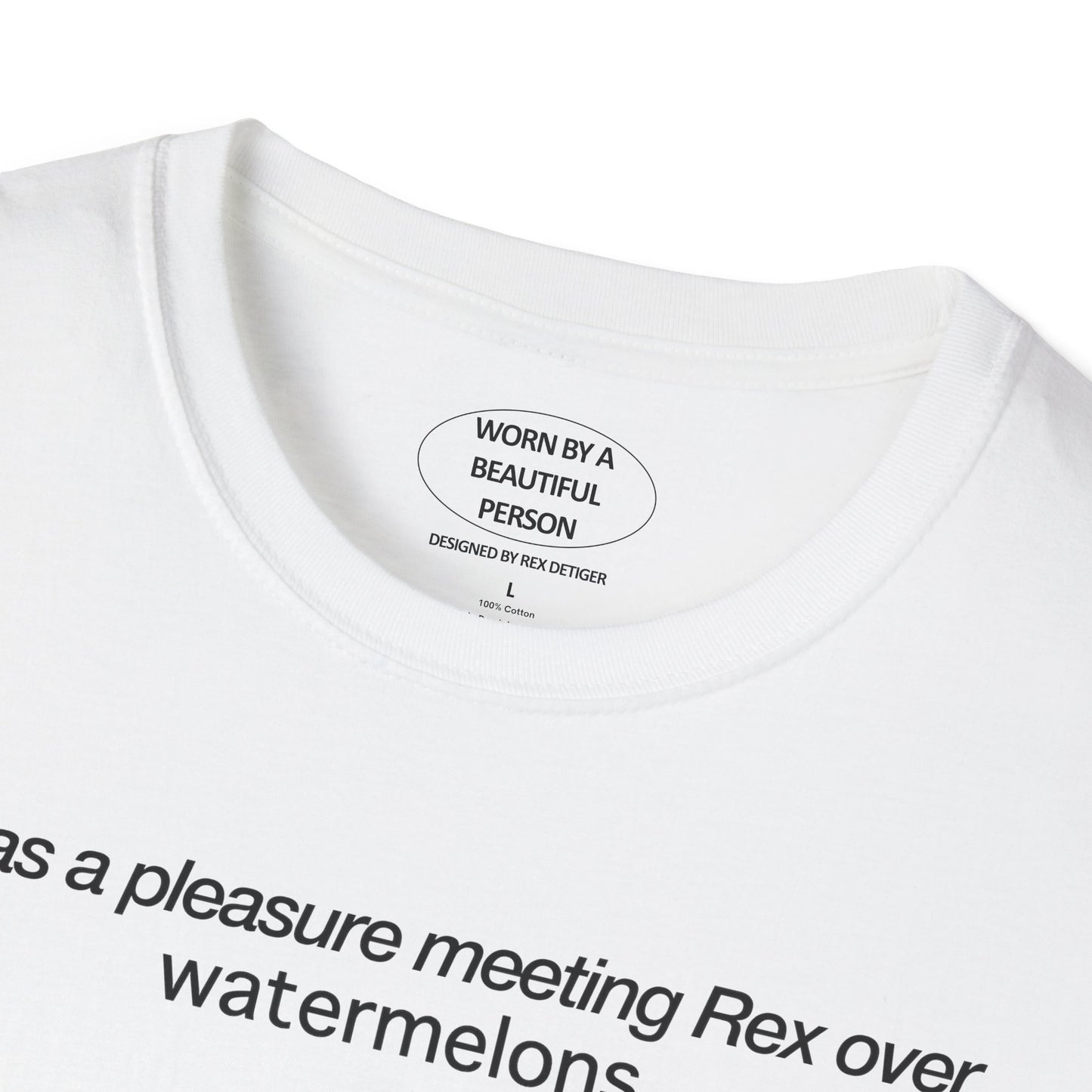 It was a pleasure meeting Rex over watermelons - Unisex Softstyle T-Shirt