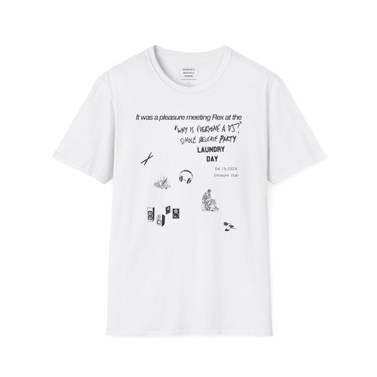 It was a pleasure meeting Rex at the "Why is everyone a DJ" single release party at treasure club - Unisex Softstyle T-Shirt