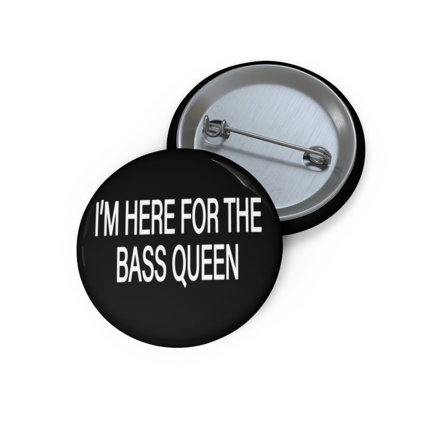 I'M HERE FOR THE BASS QUEEN - Pin Buttons (Black)