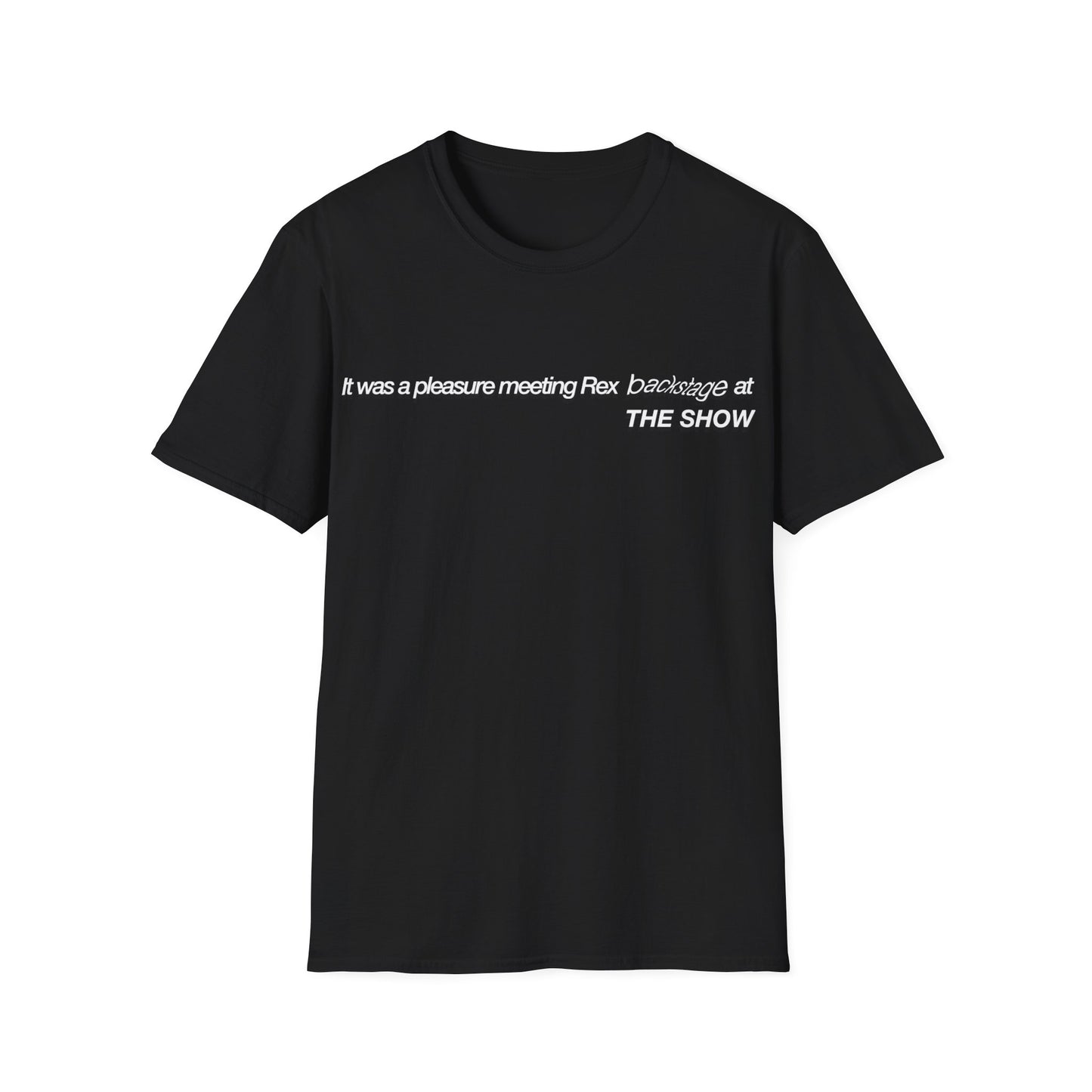 It was a pleasure meeting Rex backstage at THE SHOW - Unisex Softstyle T-Shirt