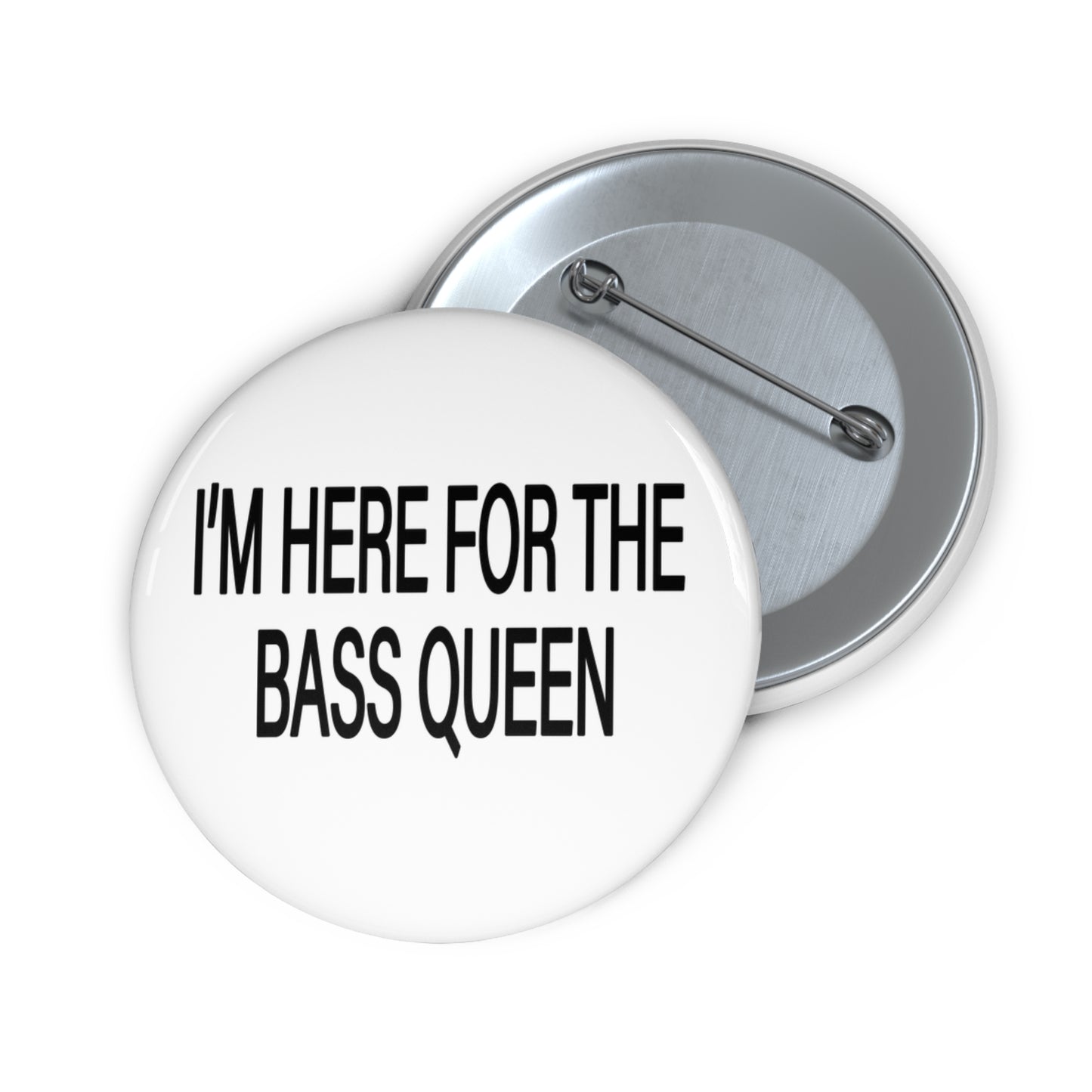 I'M HERE FOR THE BASS QUEEN - Pin Buttons (White)