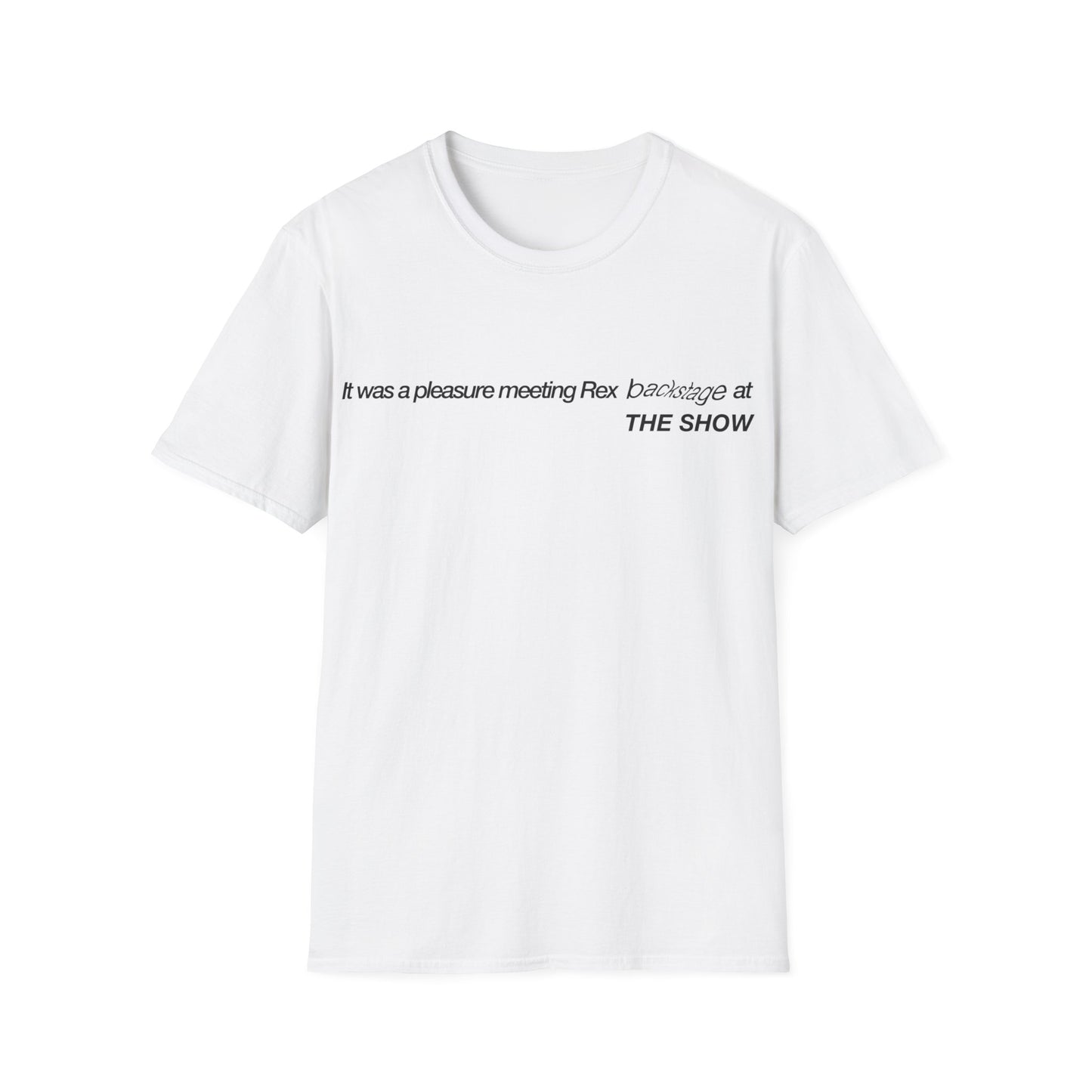 It was a pleasure meeting Rex backstage at THE SHOW - Unisex Softstyle T-Shirt
