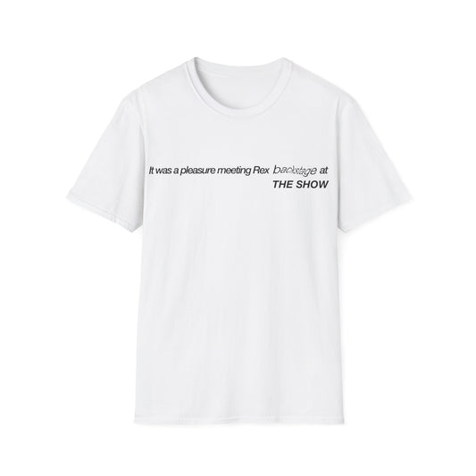 It was a pleasure meeting Rex backstage at THE SHOW - Unisex Softstyle T-Shirt