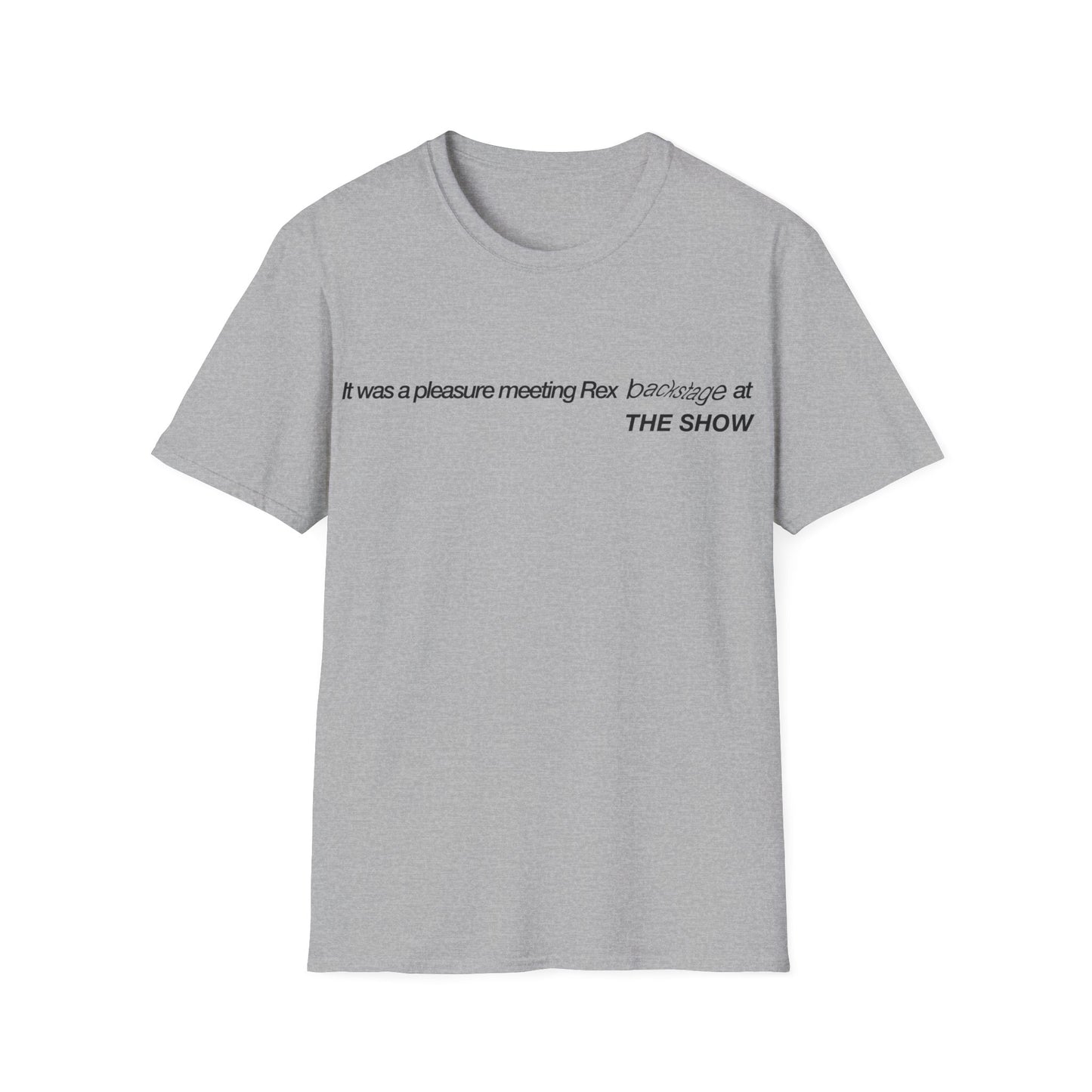It was a pleasure meeting Rex backstage at THE SHOW - Unisex Softstyle T-Shirt