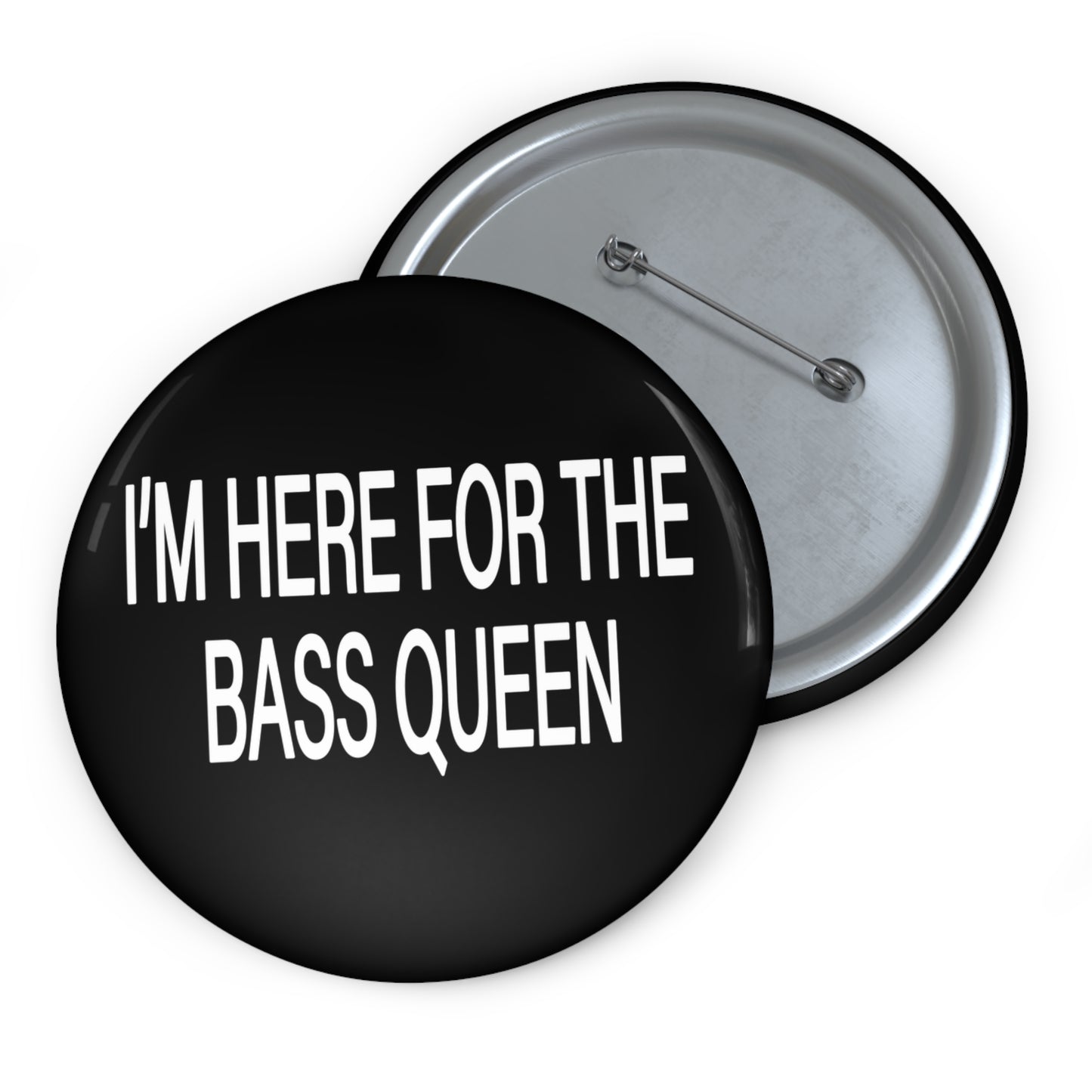 I'M HERE FOR THE BASS QUEEN - Pin Buttons (Black)